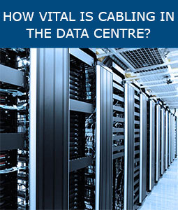 How vital is cabling in the data centre?